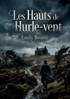 Les Hauts de Hurle-vent: Passions et vengeances dans les landes du Yorkshire (French Edition) B0H79BTT23 Book Cover