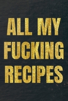 All My Fucking Recipes: Our Family Recipes Journal Recipe to Write in Food Cookbook Design Document all Your Special and Notes for Favorite Menu (Gold Black) 1679430173 Book Cover