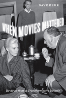 When Movies Mattered: Reviews from a Transformative Decade 0226429415 Book Cover