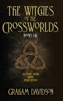 The Witches of the Crossworlds Books I - III 0645658189 Book Cover