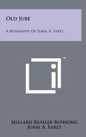 Old Jube: A Biography Of Jubal A. Early 1258197650 Book Cover