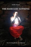 The Basics of Nothing: Practical Handbook of Meditation 1718014341 Book Cover