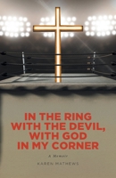 In the Ring with the Devil, with God in My Corner: A Memoir B0F45GCQ1V Book Cover