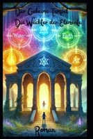 Der Geheime Tempel Die Wächter der Elemente: Roman (German Edition) B0DPJVB95R Book Cover