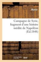 Campagne de Syrie, Fragment d'Une Histoire Inédite de Napoléon: Académie de Besançon, 27 Janvier 1848 2019178710 Book Cover