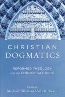 Christian Dogmatics: Reformed Theology for the Church Catholic 080104894X Book Cover