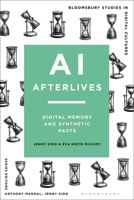 AI Afterlives: Digital Memory and Synthetic Pasts (Bloomsbury Studies in Digital Cultures) 1350437522 Book Cover