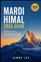 Mardi Himal Trek Guide: Self-Guided Itinerary, Daily Stages, Route Planning, Accommodation & Navigation B0H414T7Q1 Book Cover