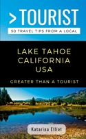 Greater Than a Tourist- Lake Tahoe California USA: 50 Travel Tips from a Local 1793860637 Book Cover