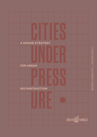 Cities Under Pressure: A Design Strategy for Urban Reconstruction 3966800233 Book Cover
