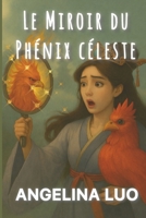 Le Miroir Du Phénix Céleste 1764473353 Book Cover