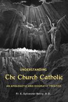 The Church Catholic: An Apostolic and Dogmatic Treatise 1969472081 Book Cover