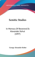 Semitic Studies: In Memory Of Reverend Dr. Alexander Kohut 1164053302 Book Cover
