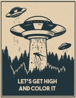 LET'S GET HIGH AND COLOR IT: The Stoner's Psychedelic Coloring Book B08R18JS7F Book Cover