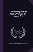 The Moving Picture World, Volume 25, Issues 7-9... 1277625123 Book Cover
