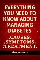 Everything you need to know about Managing Diabetes: Causes, Symptoms, Treatment B0941VSZB8 Book Cover