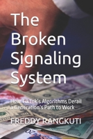 The Broken Signaling System: How TikTok’s Algorithms Derail a Generation’s Path to Work B0FFGT1P7M Book Cover