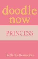 Doodle Now: Princess 1539352293 Book Cover
