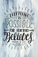 Everything is Possible For Him Who Believes Mark 9.23: A Guide for Scripture, Devotional Prayer Notebook, Prayer Journal, Thanks, and Spiritual Thoughts, Guide To Prayer, Praise and Thanks, Devotional 170981876X Book Cover