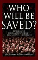 Who Will Be Saved?: Defending the Biblical Understanding of God, Salvation, and Evangelism 1581341431 Book Cover