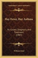 Hay-Fever, Hay-Asthma: Its Causes, Diagnosis, and Treatment 1164665928 Book Cover