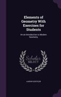 Elements of Geometry with Exercises for Students: An an Introduction to Modern Geometry 1341236897 Book Cover