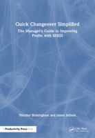 Quick Changeover Simplified: The Manager's Guide to Improving Profits With Smed 1563273497 Book Cover