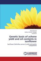 Genetic basis of achene yield and oil contents in sunflower: Sunflower (Helinthus annus L) yield and quality components 3659353159 Book Cover