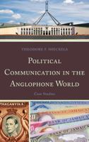 Political Communication in the Anglophone World: Case Studies 0739170783 Book Cover