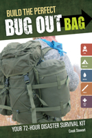 Build the Perfect Bug Out Bag: Your 72-Hour Disaster Survival Kit 1440318743 Book Cover
