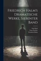 Friedrich Halm's Dramatische Werke, Siebenter Band 1022025112 Book Cover