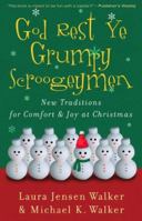 God Rest Ye Grumpy Scroogeymen: New Traditions for Comfort & Joy at Christmas 0800730518 Book Cover