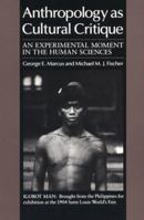 Anthropology as Cultural Critique: An Experimental Moment in the Human Sciences 0226504492 Book Cover