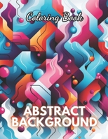 Abstract Background Coloring Book for Adults: 100+ High-Quality and Unique Coloring Pages B0CR5KB31Z Book Cover