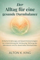 Der Alltag für eine gesunde Darmbalance: Einfache Ernährungs und Gewohnheitsstrategien zur Unterstützung der Verdauung, Stärkung des Mikrobioms und für dauerhaftes Wohlbefinden (German Edition) B0GQZ4R1XV Book Cover