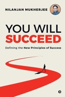 You Will Succeed: Defining the New Principles of Success 1648997511 Book Cover