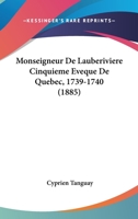 Monseigneur De Lauberiviere Cinquieme Eveque De Quebec, 1739-1740 (1885) 1148054650 Book Cover