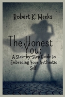 The Honest You: A Step-by-Step Guide to Embracing Your Authentic Self B0BW2GWHJ9 Book Cover