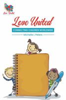 Love United Connecting Children Worldwide 0578396874 Book Cover