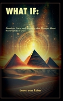 What If: Questions, Facts, and Uncomfortable Thoughts About the Pyramids of Giza B0DW6ZJ78D Book Cover