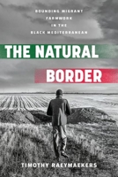 The Natural Border: Bounding Migrant Farmwork in the Black Mediterranean 150177364X Book Cover