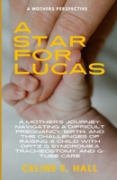 A Star For Lucas: A mothers experience of a difficult pregnancy, birth, and raising her child with Opitz G Syndrome and a Tracheostomy and Gastrostomy Tube B0DQY6JVDS Book Cover