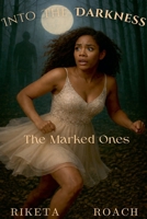 Into The Darkness: The Marked Ones B0GZRVL9G6 Book Cover