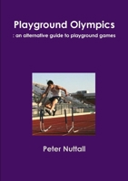 Playground Olympics : an alternative guide to playground games 1470949806 Book Cover