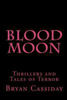 Blood Moon: Thrillers and Tales of Terror 0615318207 Book Cover