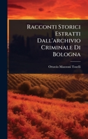 Racconti Storici Estratti Dall'archivio Criminale Di Bologna (Italian Edition) 1024884589 Book Cover