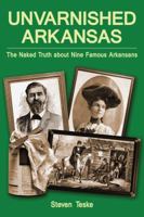 Unvarnished Arkansas: The Naked Truth about Nine Famous Arkansans 193510635X Book Cover