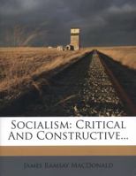 Socialism: Critical And Constructive 1142788253 Book Cover
