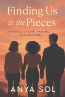 Finding Us in the Pieces: Polyamorous Romance - A Broken Engagement Leads to Unexpected Love & Healing B0F4R7X785 Book Cover