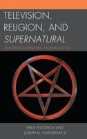 Television, Religion, and Supernatural: Hunting Monsters, Finding Gods 1498550398 Book Cover